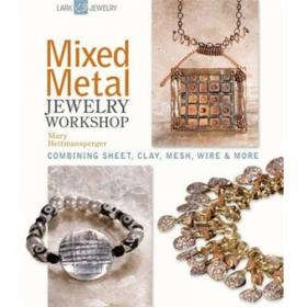 Mixed Metal Mania: Solder, Rivet, Hammer, and Wire Exceptional Jewelry