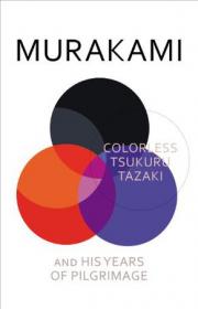 Colorless Tsukuru Tazaki and His Years of Pilgrimage：A novel