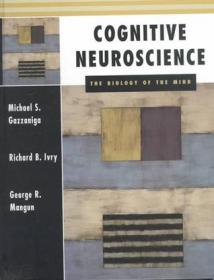 Cognitive Neuroscience, Second Edition：THE BIOLOGY OF THE MIND