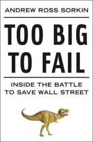 Too Big to Fail：The Inside Story of How Wall Street and Washington Fought to Save the FinancialSystem--and Themselves