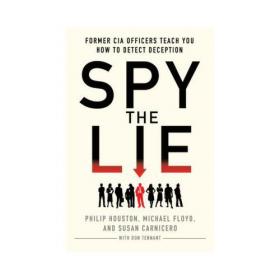 Get the Truth  Former CIA Officers Teach You How to Persuade Anyone to Tell All