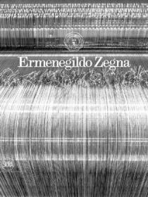 Ermenegildo Zegna 1910-2010：An Enduring Passion for Fabrics, Innovation, Quality and Style
