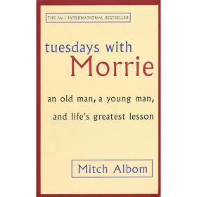 Tuesdays with Morrie：An Old Man, a Young Man, and Life's Greatest Lesson