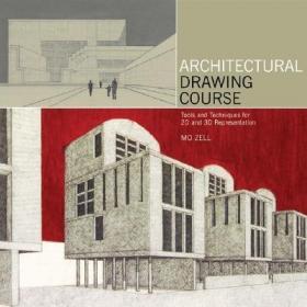 The Architectural Drawing Course: Understand the Principles and Master the Practices