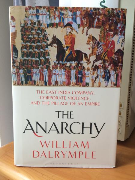 The Anarchy：The East India Company, Corporate Violence, and the Pillage of an Empire